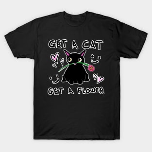 Get A Cat, Get A Flower T-Shirt